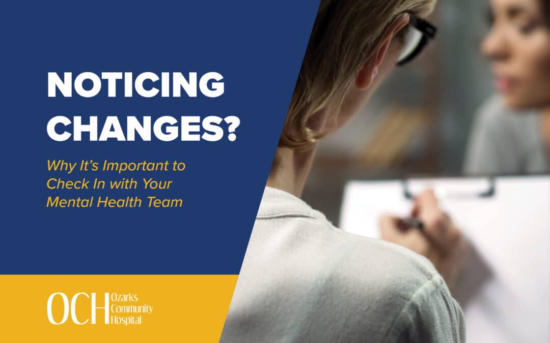 Noticing Changes? Why It’s Important to Check In with Your Mental Health Team.